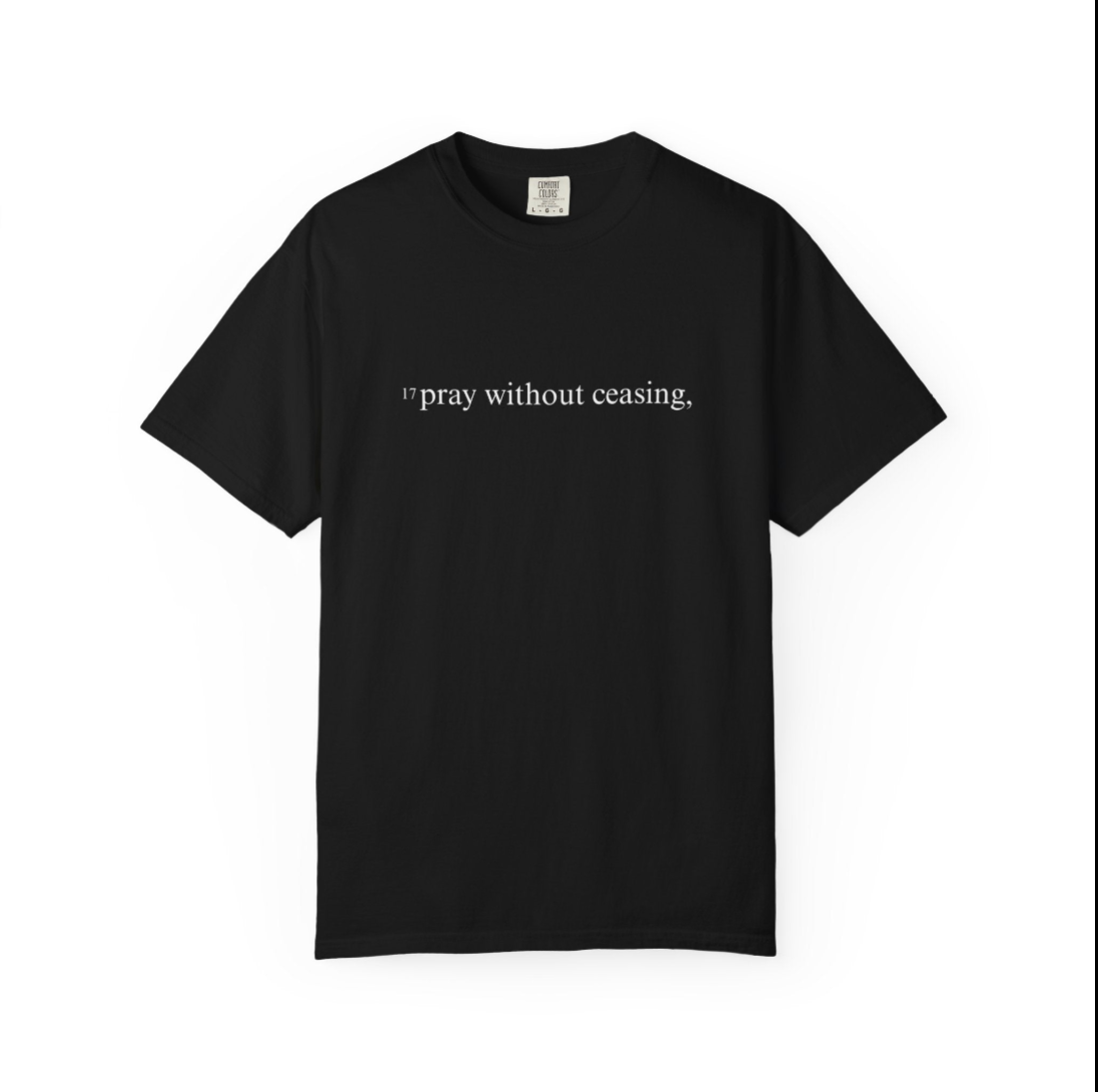 1 Thessalonians 5:17 tee — black shirt with “pray without ceasing,” printed in white on the chest